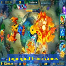 jogo igual truco vamos